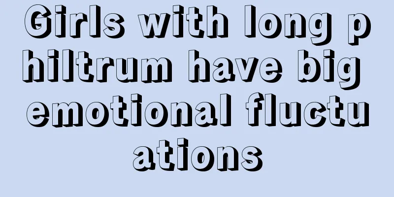 Girls with long philtrum have big emotional fluctuations