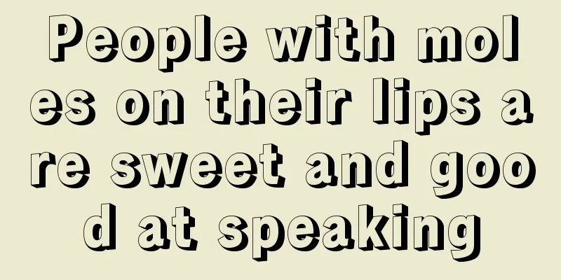 People with moles on their lips are sweet and good at speaking