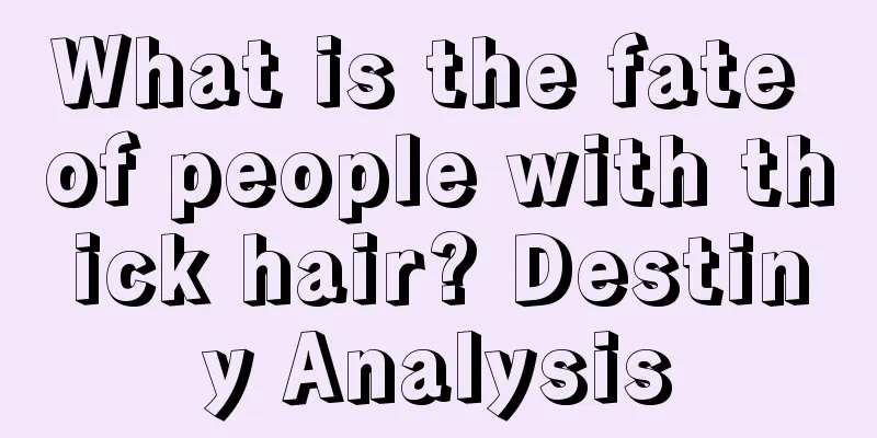 What is the fate of people with thick hair? Destiny Analysis