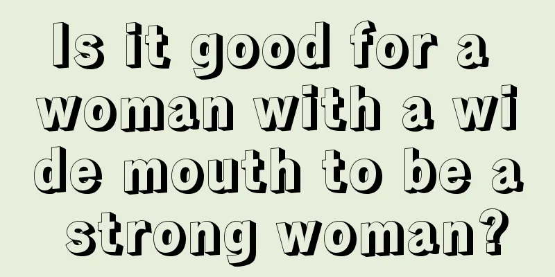 Is it good for a woman with a wide mouth to be a strong woman?
