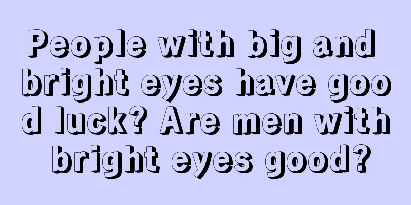 People with big and bright eyes have good luck? Are men with bright eyes good?