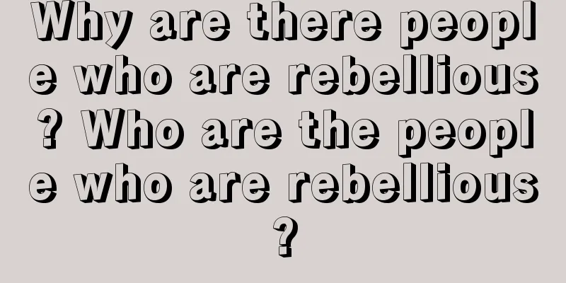 Why are there people who are rebellious? Who are the people who are rebellious?