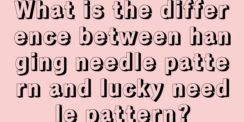 What is the difference between hanging needle pattern and lucky needle pattern?