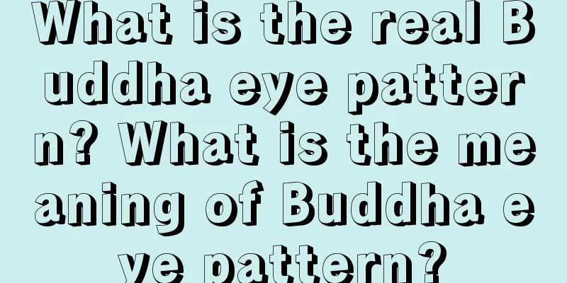 What is the real Buddha eye pattern? What is the meaning of Buddha eye pattern?