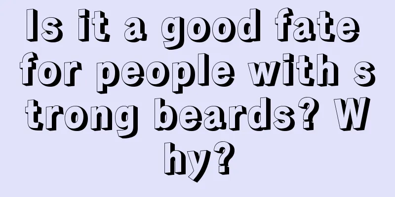 Is it a good fate for people with strong beards? Why?