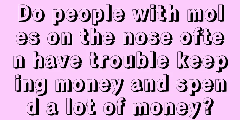 Do people with moles on the nose often have trouble keeping money and spend a lot of money?