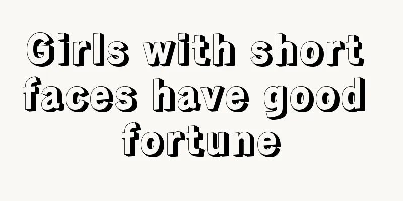 Girls with short faces have good fortune