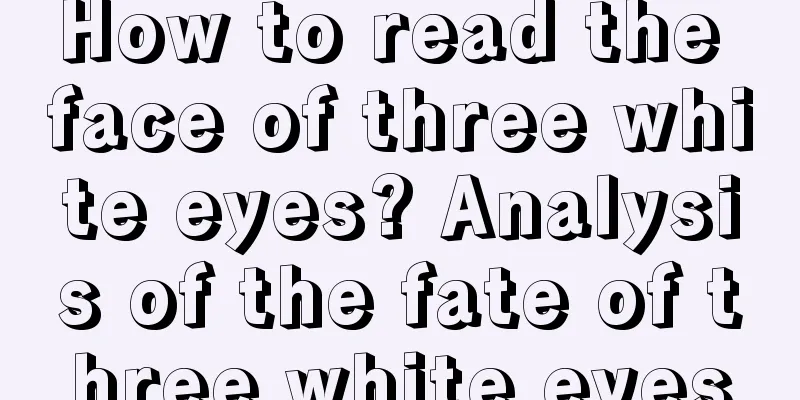 How to read the face of three white eyes? Analysis of the fate of three white eyes