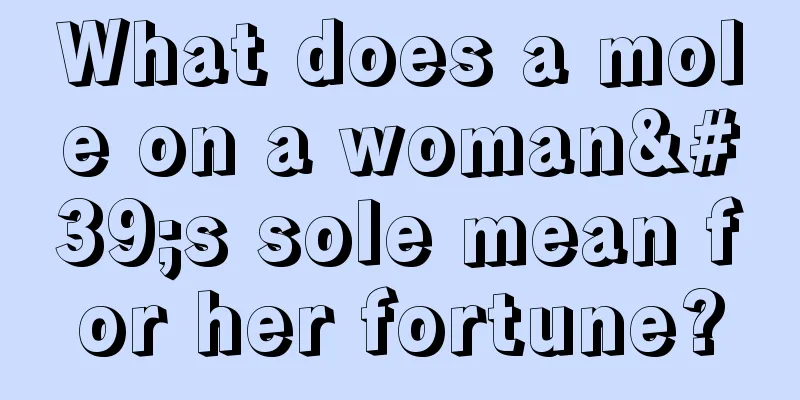 What does a mole on a woman's sole mean for her fortune?