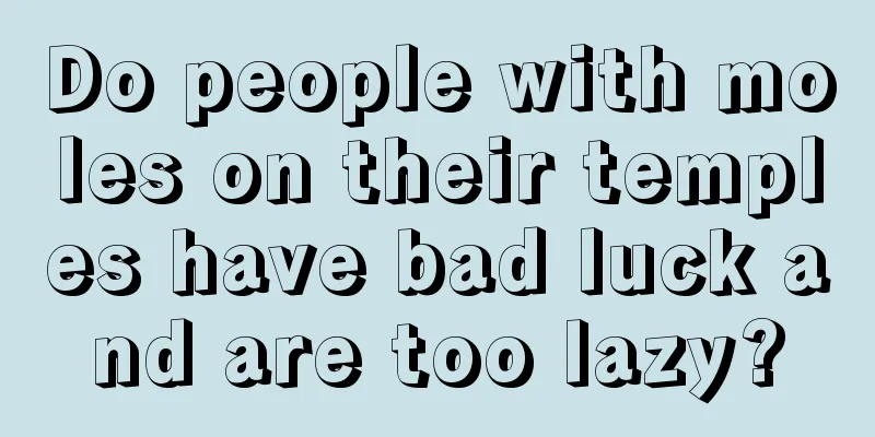Do people with moles on their temples have bad luck and are too lazy?