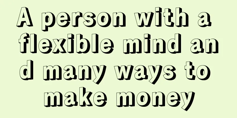 A person with a flexible mind and many ways to make money