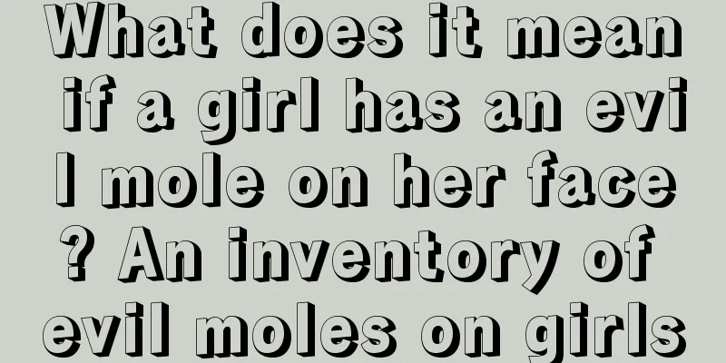 What does it mean if a girl has an evil mole on her face? An inventory of evil moles on girls