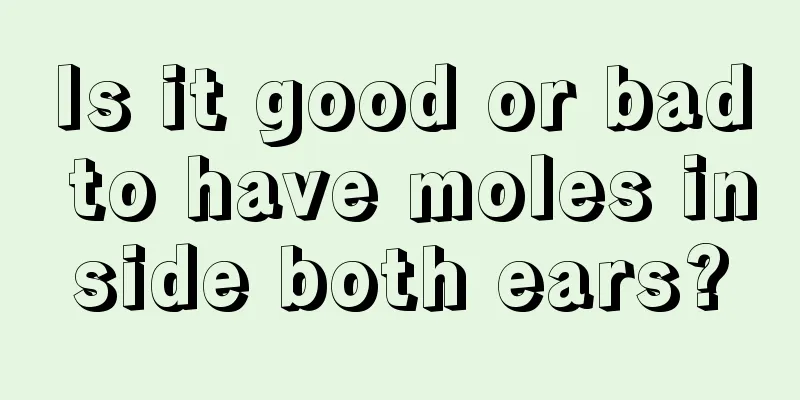 Is it good or bad to have moles inside both ears?