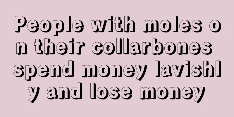 People with moles on their collarbones spend money lavishly and lose money