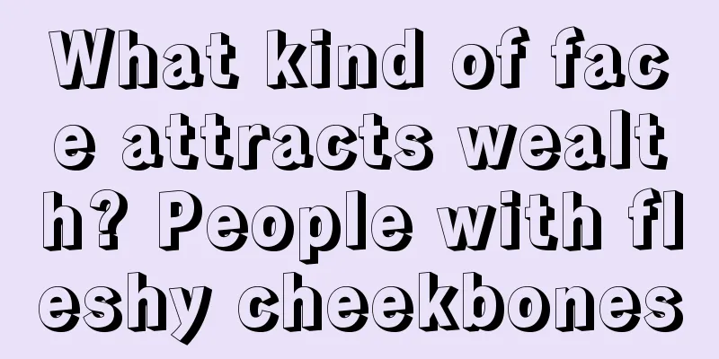 What kind of face attracts wealth? People with fleshy cheekbones