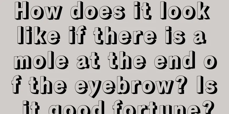 How does it look like if there is a mole at the end of the eyebrow? Is it good fortune?