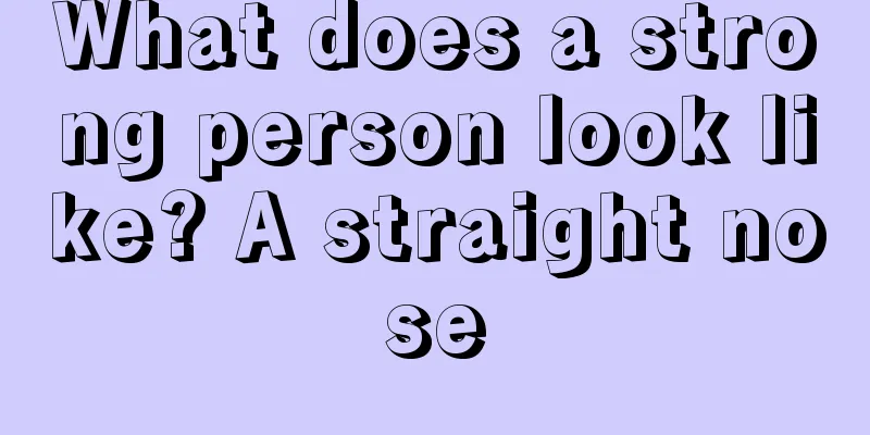 What does a strong person look like? A straight nose