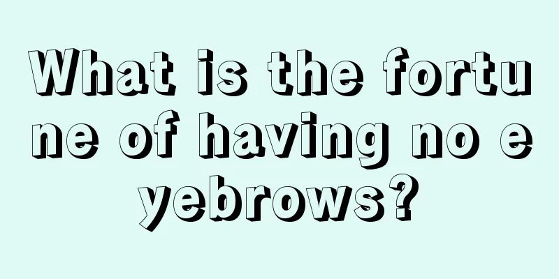 What is the fortune of having no eyebrows?