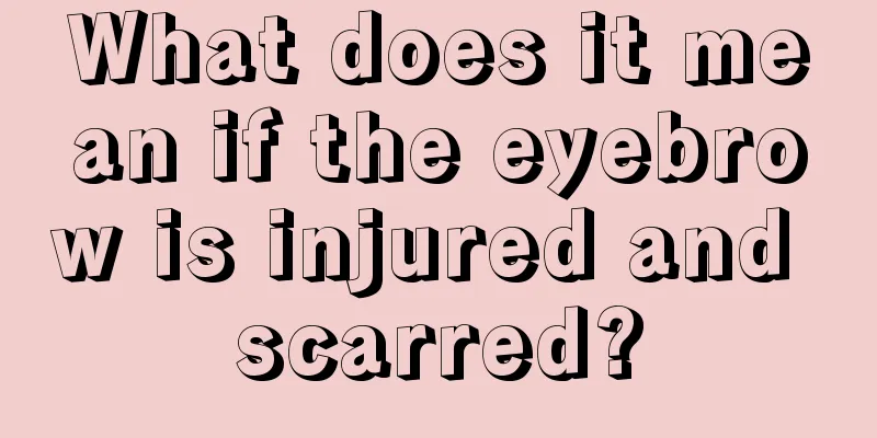 What does it mean if the eyebrow is injured and scarred?