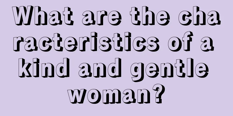What are the characteristics of a kind and gentle woman?