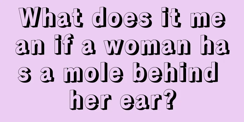 What does it mean if a woman has a mole behind her ear?