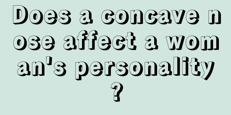 Does a concave nose affect a woman's personality?