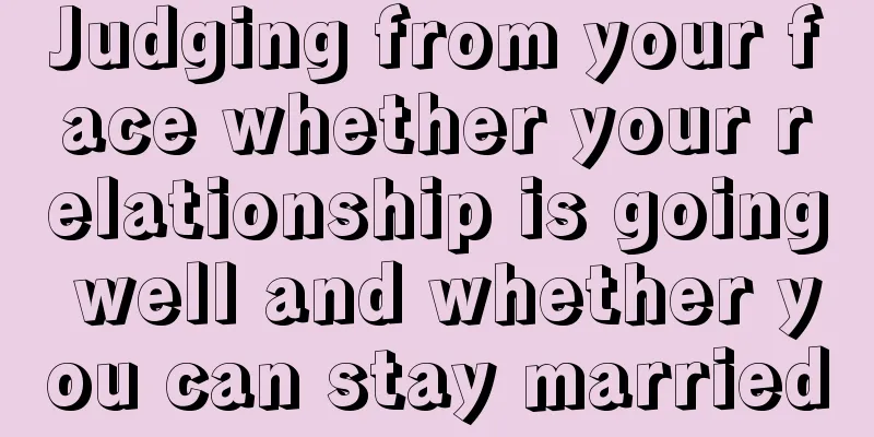 Judging from your face whether your relationship is going well and whether you can stay married