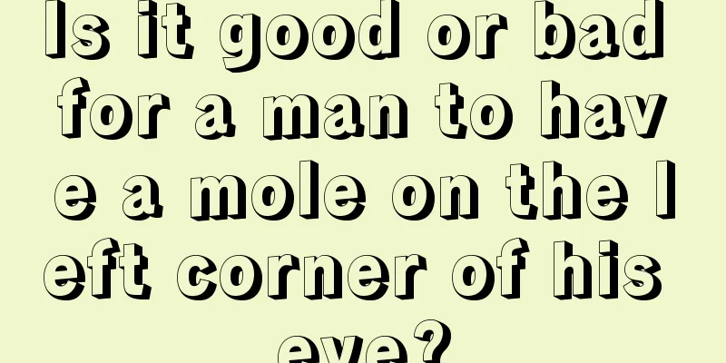 Is it good or bad for a man to have a mole on the left corner of his eye?