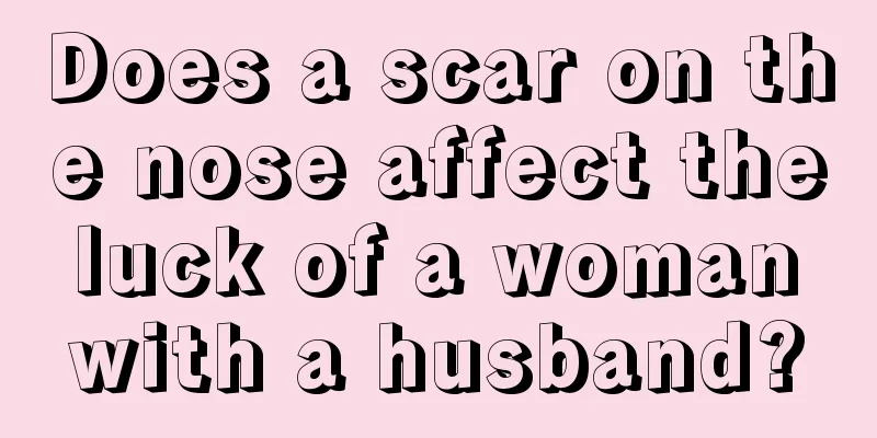 Does a scar on the nose affect the luck of a woman with a husband?