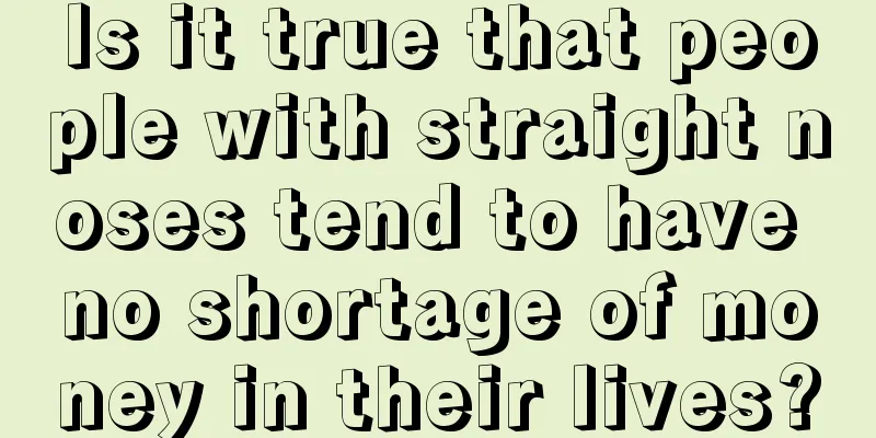Is it true that people with straight noses tend to have no shortage of money in their lives?