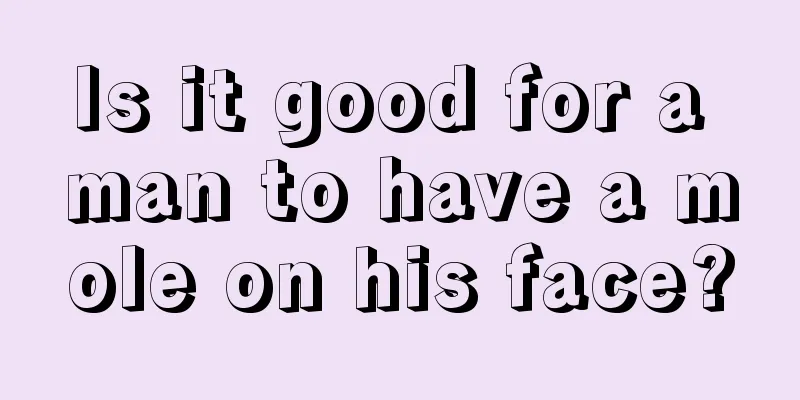 Is it good for a man to have a mole on his face?