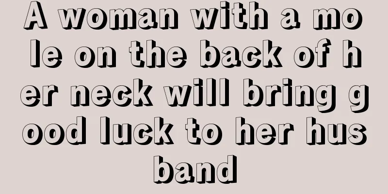 A woman with a mole on the back of her neck will bring good luck to her husband
