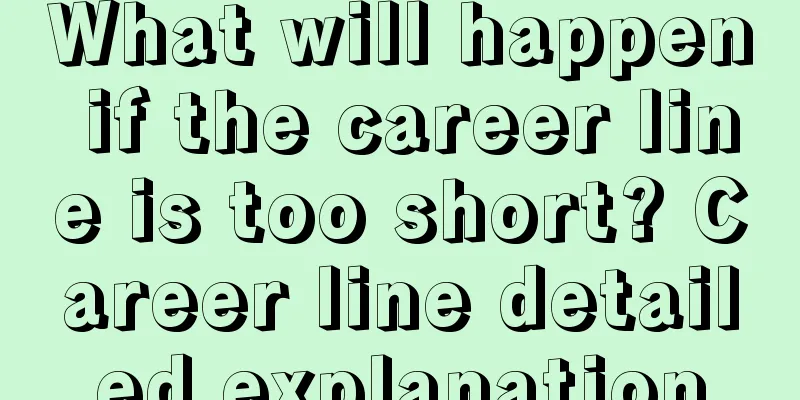 What will happen if the career line is too short? Career line detailed explanation