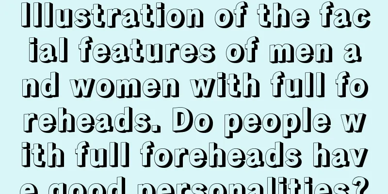 Illustration of the facial features of men and women with full foreheads. Do people with full foreheads have good personalities?