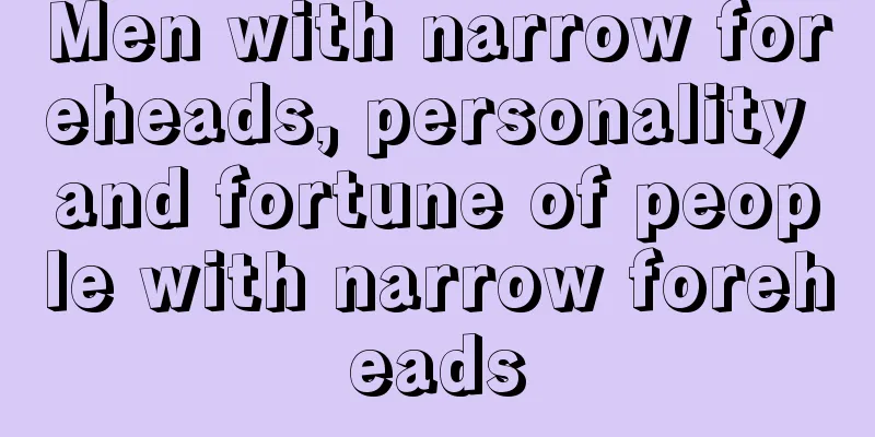 Men with narrow foreheads, personality and fortune of people with narrow foreheads