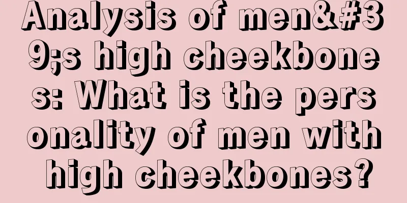 Analysis of men's high cheekbones: What is the personality of men with high cheekbones?