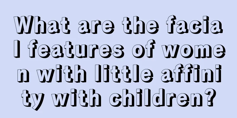 What are the facial features of women with little affinity with children?