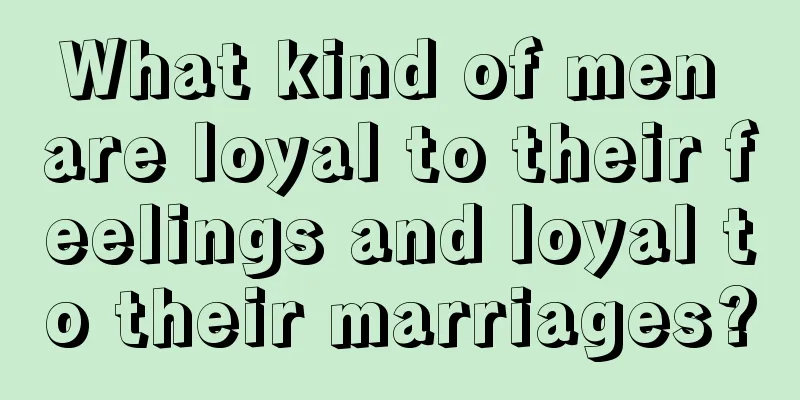 What kind of men are loyal to their feelings and loyal to their marriages?