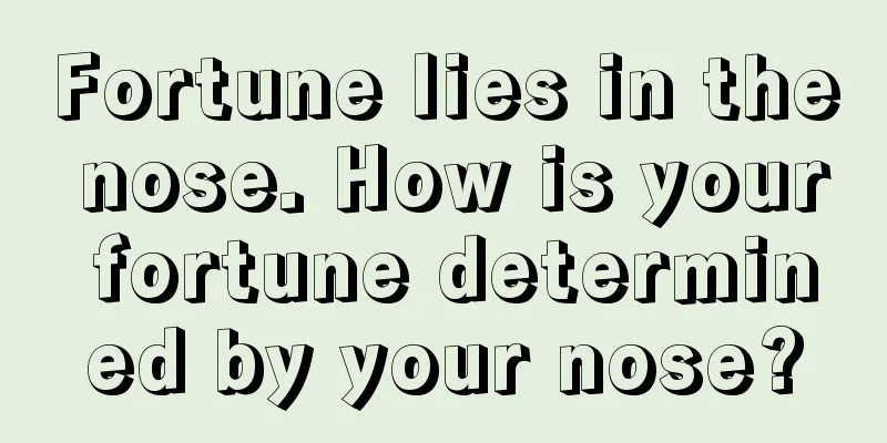 Fortune lies in the nose. How is your fortune determined by your nose?