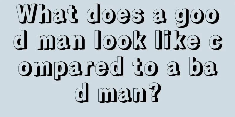 What does a good man look like compared to a bad man?