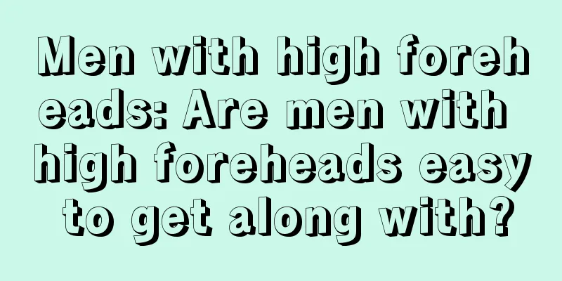 Men with high foreheads: Are men with high foreheads easy to get along with?