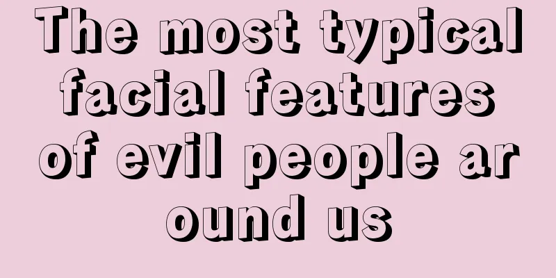 The most typical facial features of evil people around us