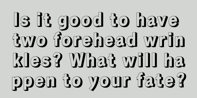 Is it good to have two forehead wrinkles? What will happen to your fate?
