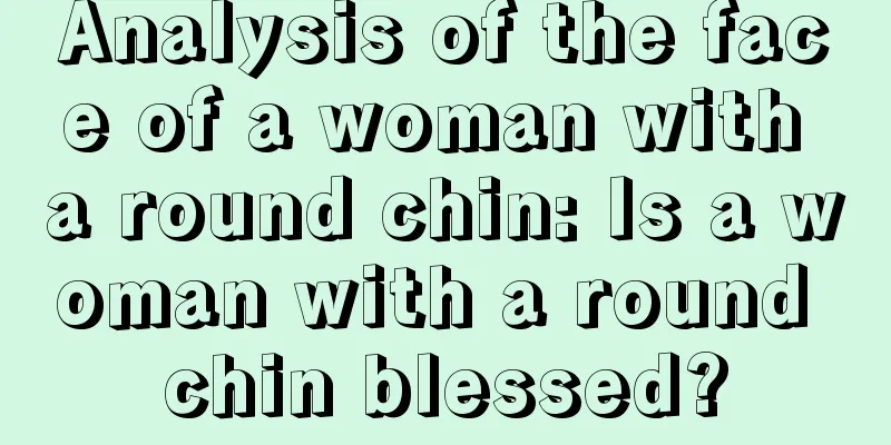 Analysis of the face of a woman with a round chin: Is a woman with a round chin blessed?