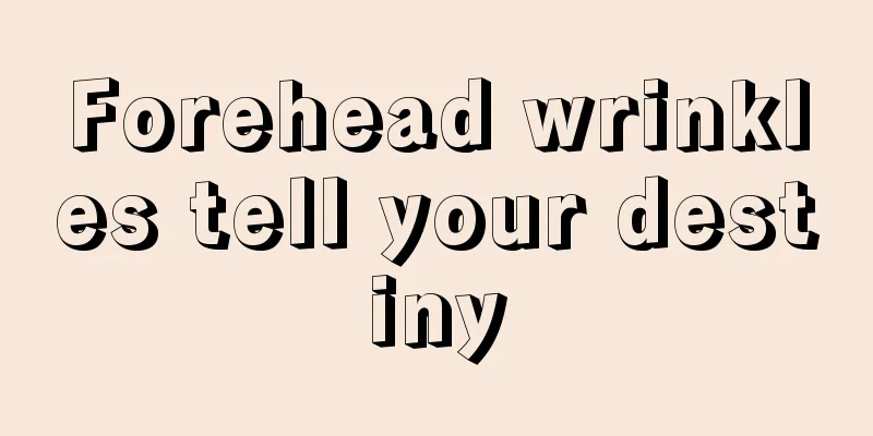 Forehead wrinkles tell your destiny