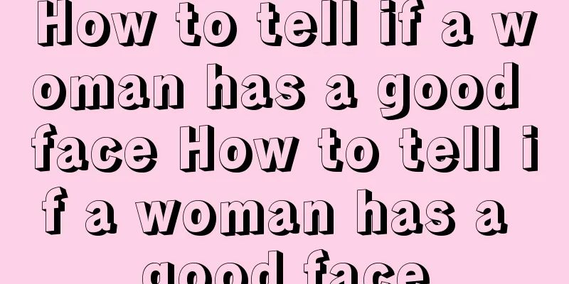 How to tell if a woman has a good face How to tell if a woman has a good face
