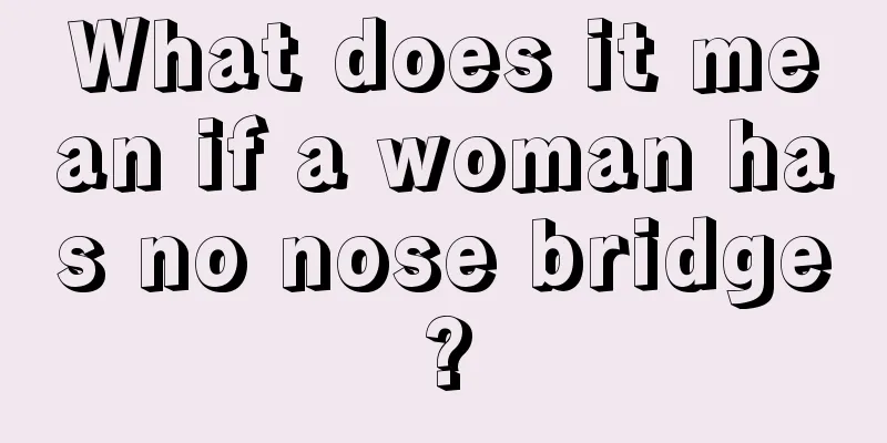 What does it mean if a woman has no nose bridge?
