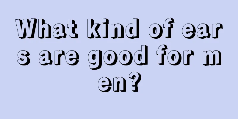 What kind of ears are good for men?