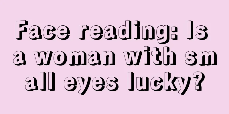 Face reading: Is a woman with small eyes lucky?
