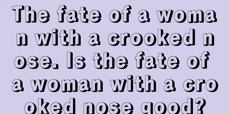 The fate of a woman with a crooked nose. Is the fate of a woman with a crooked nose good?